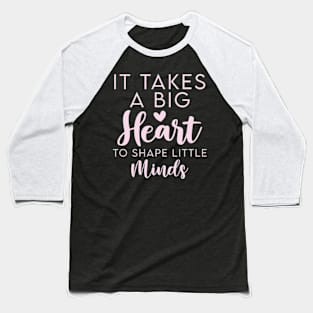 It Takes a Big Heart to Shape Little Minds Psychologist Teacher Baseball T-Shirt